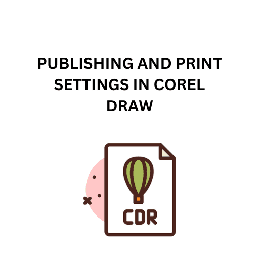 67.PUBLISHING AND PRINT SETTINGS IN COREL DRAW